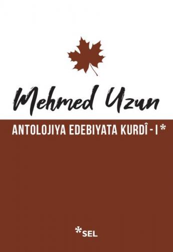 Antolojiya Edebiyata Kurdi - 1 - Mehmed Uzun - Sel Yayıncılık