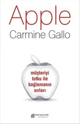 Apple : Müşteriyi Tutku ile Bağlamanın Sırları - Carmine Gallo - Akıl 