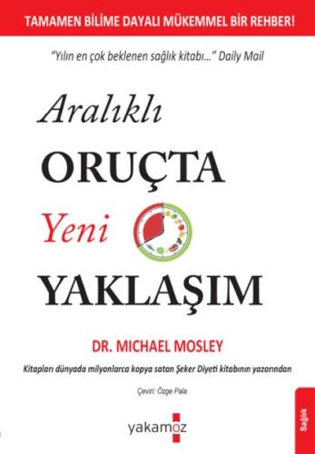 Aralıklı Oruçta Yeni Yaklaşım - Michael Mosley - Yakamoz Yayınları