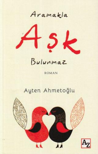 Aramakla Aşk Bulunmaz - Ayten Ahmetoğlu - Az Kitap