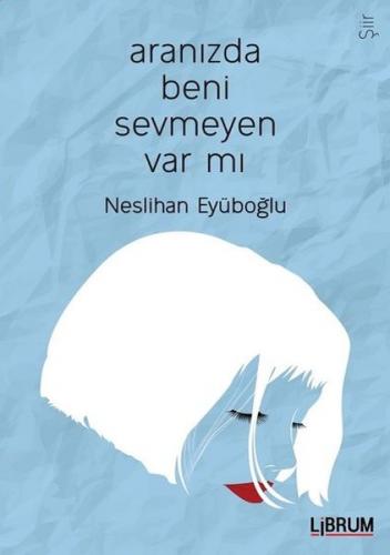 Aranızda Beni Sevmeyen Var mı? - Neslihan Eyüboğlu - Librum Kitap