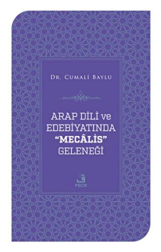 Arap Dili ve Edebiyatında Mecalis Geleneği - Cumali Baylu - Fecr Yayın