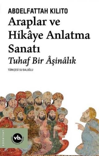 Araplar ve Hikaye Anlatma Sanatı - Abdelfattah Kilito - Vakıfbank Kült