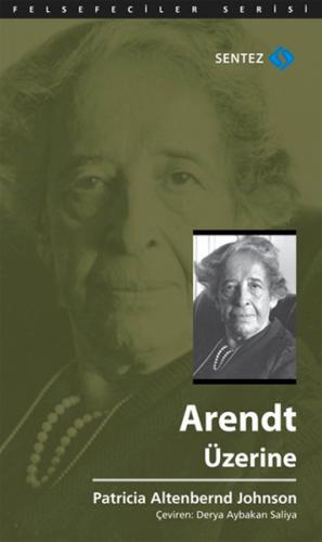 Arendt Üzerine - Patricia Altenbernd Johnson - Sentez Yayınları