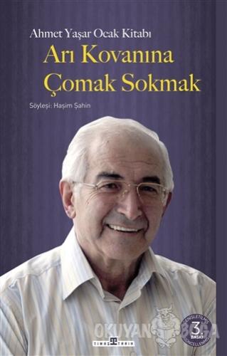 Arı Kovanına Çomak Sokmak - Ahmet Yaşar Ocak - Timaş Yayınları