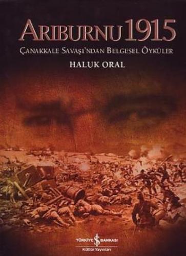 Arıburnu 1915 Çanakkale Savaşından Belgesel Öyküler (Ciltli) - Haluk O