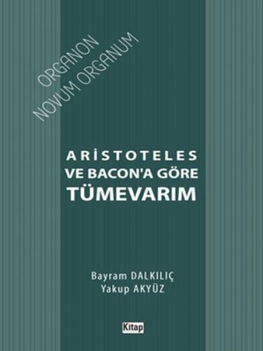 Aristoteles ve Bacon'a Göre Tümevarım - Bayram Dalkılıç - Kitap Dünyas