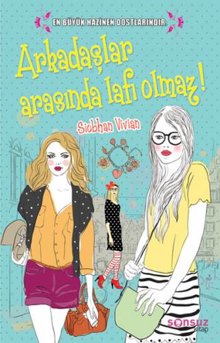 Arkadaşlar Arasında Lafı Olmaz! - Siobhan Vivian - Sonsuz Kitap Yayınl