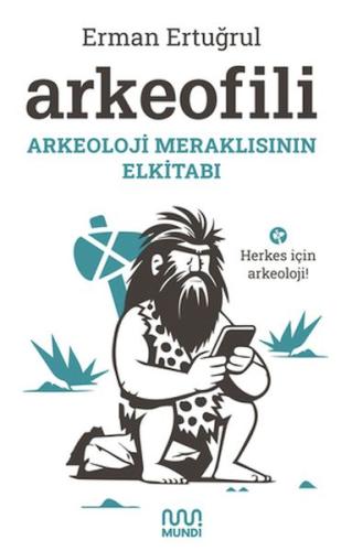 Arkeofili: Arkeoloji Meraklısının Elkitabı - Erman Ertuğrul - Mundi Ki