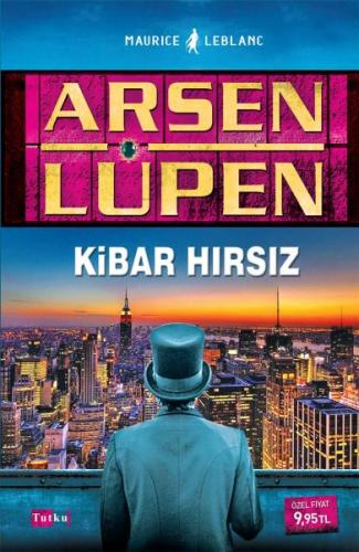 Arsen Lüpen: Kibar Hırsız - Maurice Leblanc - Tutku Yayınevi