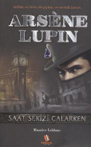 Arsene Lupin: Saat Sekizi Çalarken - Maurice Leblanc - Penguen Yayınla