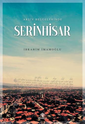 Arşiv Belgelerinde Serinhisar - İbrahim İmamoğlu - Mavi Nefes