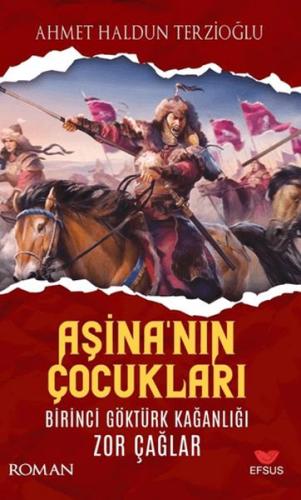 Aşina'nın Çocukları Birinci Göktürk Kağanlığı Zor Çağlar - Ahmet Haldu