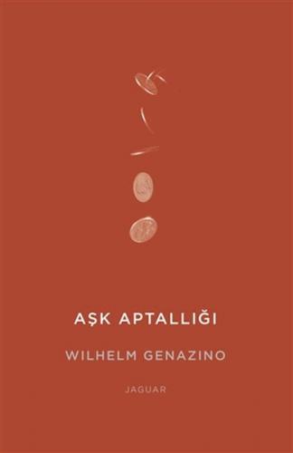 Aşk Aptallığı - Wilhelm Genazino - Jaguar Kitap