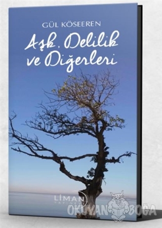 Aşk Delilik ve Diğerleri - Gül Köseeren - Liman Yayınevi