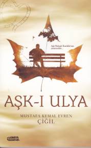 Aşk-ı Ulya - Mustafa Kemal Evren Çiğil - Tebeşir Yayınları