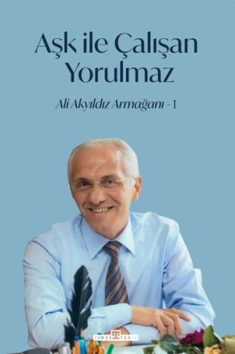 Aşk İle Çalışan Yorulmaz -1 - İlhami Yurdakul - Timaş Tarih