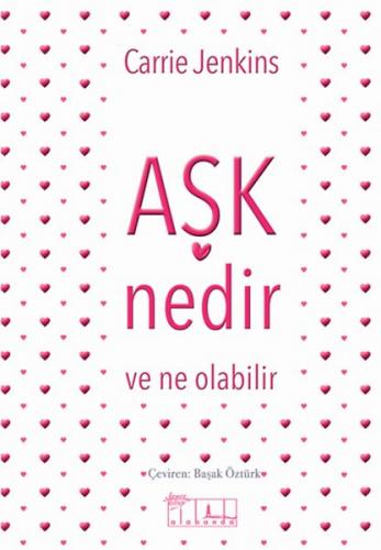 Aşk Nedir ve Ne Olabilir - Carrie Jenkins - Alabanda Yayınları