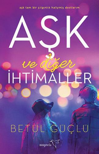 Aşk ve Diğer İhtimaller - Betül Güçlü - Müptela Yayınları