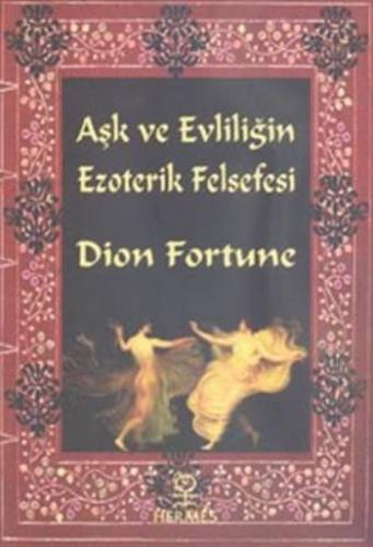 Aşk ve Evliliğin Ezoterik Felsefesi - Dion Fortune - Hermes Yayınları