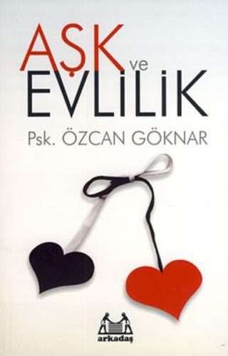 Aşk ve Evlilik - Özcan Göknar - Arkadaş Yayınları