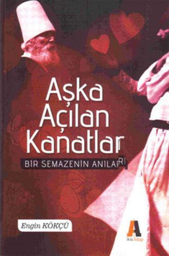 Aşka Açılan Kanatlar - Engin Kökçü - Akis Kitap