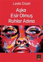 Aşka Esir Olmuş Ruhlar Adına - Leyla Düzel - Babıali Kitaplığı