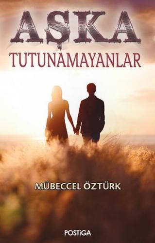 Aşka Tutunamayanlar - Mübeccel Öztürk - Postiga Yayınları