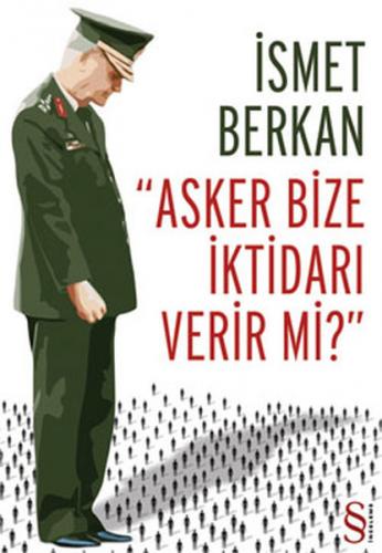 Asker Bize İktidarı Verir mi? - İsmet Berkan - Everest Yayınları