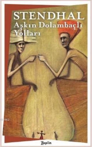 Aşkın Dolambaçlı Yolları - Marie-Henri Beyle Stendhal - Zeplin Kitap