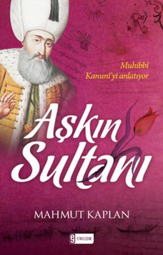 Aşkın Sultanı - Mahmut Kaplan - Etkileşim Yayınları