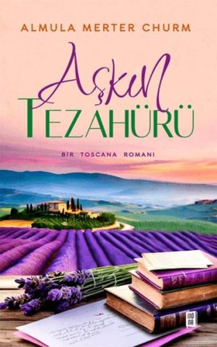 Aşkın Tezahürü Bir Toscana Romanı - Almula Merter Churm - Mona Kitap