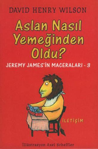 Aslan Nasıl Yemeğinden Oldu? - David Henry Wilson - İletişim Yayınevi