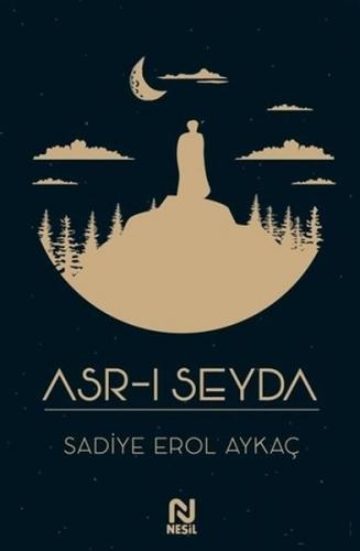 Asr-ı Seyda - Sadiye Erol Aykaç - Nesil Yayınları