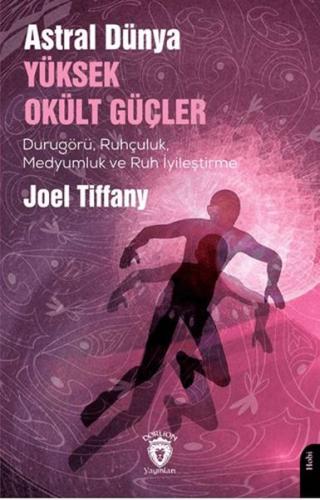 Astral Dünya Yüksek Okült Güçler - Joel Tiffany - Dorlion Yayınları