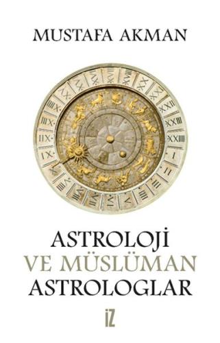 Astroloji ve Müslüman Astrologlar - Mustafa Akman - İz Yayıncılık