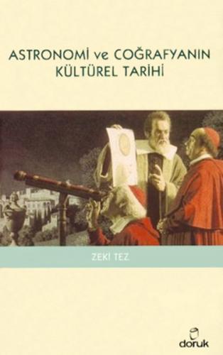 Astronomi ve Coğrafyanın Kültürel Tarihi - Zeki Tez - Doruk Yayınları