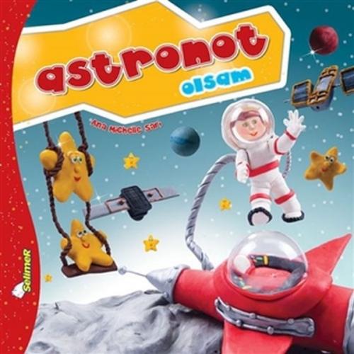 Astronot Olsam - Büyüyünce Ne Olsam? - Ana Michelle Sarı - Selimer Yay