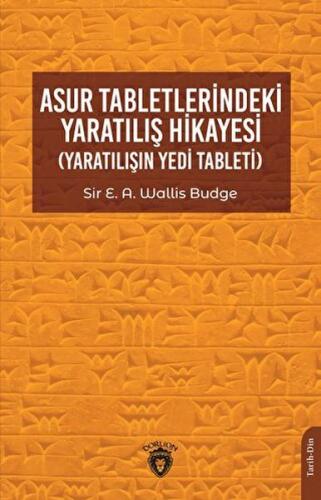 Asur Tabletlerindeki Yaratılış Hikayesi - Sir E. A. Wallis Budge - Dor