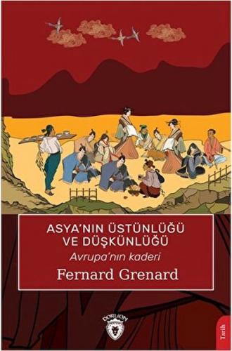 Asya’nın Üstünlüğü ve Düşkünlüğü - Fernard Grenard - Dorlion Yayınları