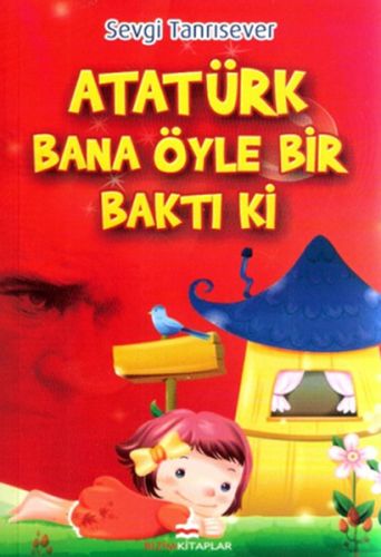 Atatürk Bana Öyle Bir Baktı Ki Sevgi Tanrısever