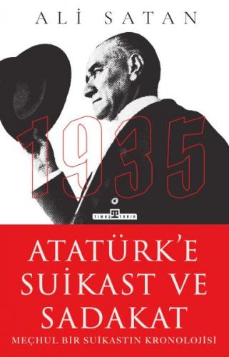 Atatürk’e Suikast ve Sadakat - Ali Satan - Timaş Tarih