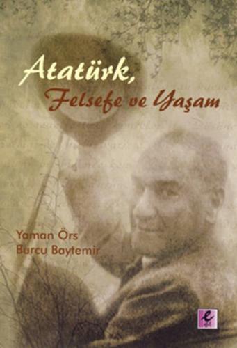 Atatürk, Felsefe ve Yaşam - Yaman Örs - Efil Yayınevi