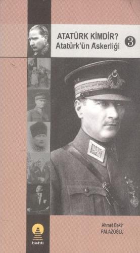 Atatürk Kimdir? Atatürk'ün Askerliği 3 - Ahmet Bekir Palazoğlu - Ebabi