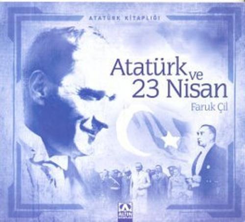 Atatürk ve 23 Nisan - Faruk Çil - Altın Kitaplar