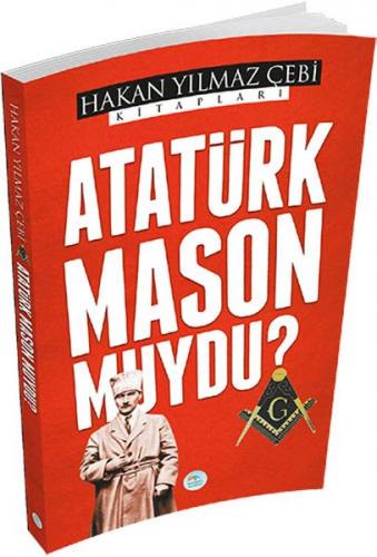 Atatürk Mason Muydu? - Hakan Yılmaz Çebi - Maviçatı Yayınları