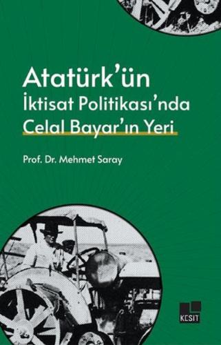 Atatürk’ün İktisat Politikası’nda Celal Bayar’ın Yeri - Mehmet Saray -