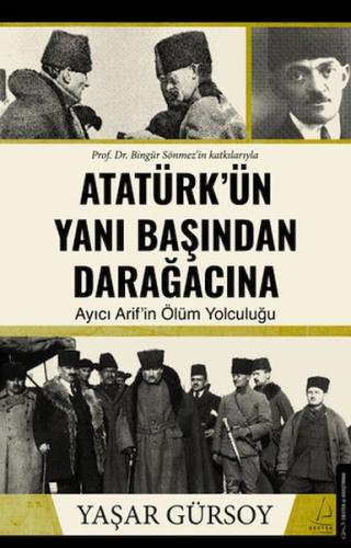 Atatürk’ün Yanı Başından Darağacına - Yaşar Gürsoy - Destek Yayınları