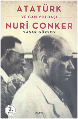 Atatürk ve Can Yoldaşı Nuri Conker - Yaşar Gürsoy - Alfa Yayınları