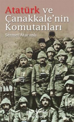 Atatürk ve Çanakkale'nin Komutanları - Sermet Atacanlı - İş Bankası Kü